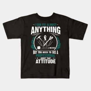 I Can Fix Anything, Except Your Attitude Kids T-Shirt